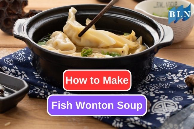 Fish Wonton Soup Recipes for Perfect Meal